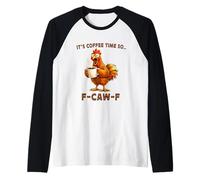 It's Coffee Time So F-Caw-F Chicken Morning Mood Meme Office Manche Raglan