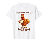 It's Coffee Time So F-Caw-F Chicken Morning Mood Meme Office T-Shirt