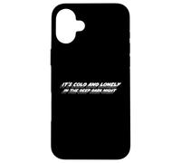 It's Cold and Lonely in The Deep Dark Night | Chanson Coque pour iPhone 16 Plus