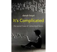 It's Complicated: The Social Lives of Networked Teens