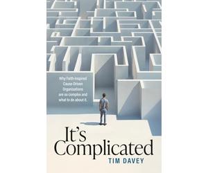 It's Complicated: Why Faith-Inspired Cause Driven Organisations are so complex and what to do about it