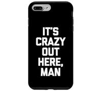 It's Crazy Out Here, Man - Funny Saying Sarcastic Novelty Coque pour iPhone 7 Plus/8 Plus