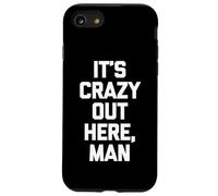It's Crazy Out Here, Man - Funny Saying Sarcastic Novelty Coque pour iPhone SE (2020) / 7/8