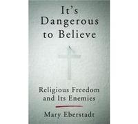 Its Dangerous To Believe by Mary Eberstadt Hardcover Book Mary Eberstadt (Auteur)