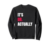 It's Dr Actually Cadeau de Remise de Diplôme Futur Docteur Sweatshirt