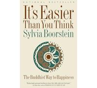 It's Easier Than You Think: The Buddhist Way to Happiness - Engaging Stories on Clear Seeing, Wisdom, and Compassion