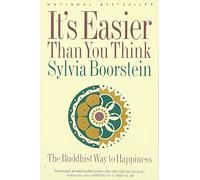 It's Easier Than You Think: The Buddhist Way to Happiness - Engaging Stories on Clear Seeing, Wisdom, and Compassion