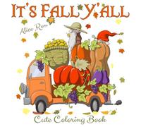 It's Fall Y'all: Cute Coloring Book for Adults & Teens. Funny Gnomes, Cats, Corgis, Cute and Creepy Ghosts, Pumpkins Awaiting Autumn and Cozy Halloween