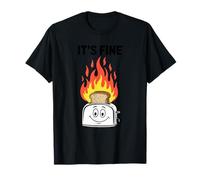 It's Fine Toaster Fire Burnt Toast Sarcastic Humour Meme T-Shirt