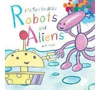 It's Fun To Draw Robots And Aliens