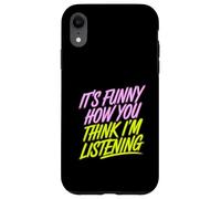 It's Funny How You Think I'm Listening - Coque pour iPhone XR