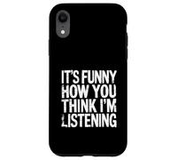 It's Funny How You Think I'm Listening - Coque pour iPhone XR