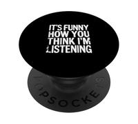 It's Funny How You Think I'm Listening - PopSockets PopGrip Adhésif