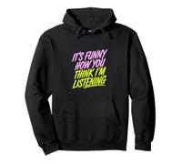 It's Funny How You Think I'm Listening - Sweat à Capuche