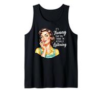 It's Funny That You Think Im Actually Listening Débardeur