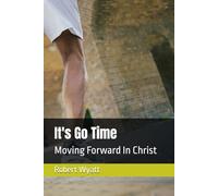 It's Go Time: Moving Forward In Christ