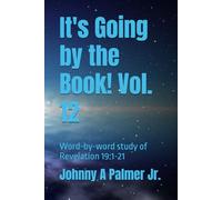 It's Going by the Book! Vol. 12: Word-by-word study of Revelation 19:1-21