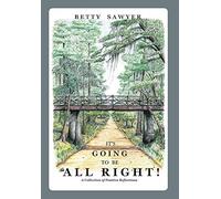It's Going To Be All Right! A Collection Of Positive Reflections