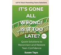 It's Gone All Wrong! Is It Too Late? [Vol 1]: Quick Solutions to Reconnect and Restore Teen Confidence