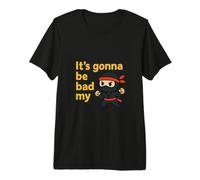 It's Gonna be Bad My Ninja T-Shirt Haut de Gamme