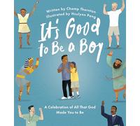 It's Good to Be a Boy: A Celebration of All That God Made You to Be