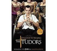 It's Good To Be King, The Tudors Michael Hirst (Auteur)