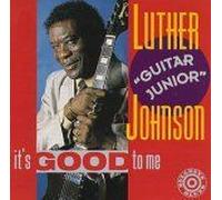 Johnson, Luther 'guitar Junior' - It's Good to Me