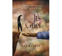 It's Grief: The Dance of Self-Discovery Through Trauma and Loss