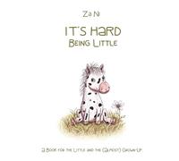 It's Hard Being Little: A Book for the Little and the (Almost) Grown-Up