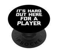 It's Hard Out Here for A Player - Funny Saying Novelty Cool PopSockets PopGrip Adhésif