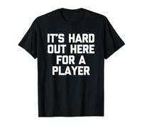 It's Hard Out Here for A Player - Funny Saying Novelty Cool T-Shirt