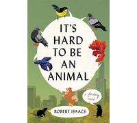 It's Hard to Be an Animal A Novel - Robert Isaacs - Grand Central Publishing - ebook (ePub) - Livre