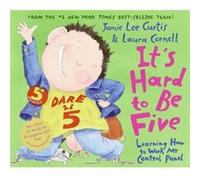 Its Hard to Be Five Learning How to Work My Control Panel by Jamie Lee Curtis & Illustrated by Laura Cornell Jamie Lee Curtis (Auteur)