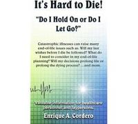 Its Hard to Die quotDo I Hold On or Do I Let Goquot - Enrique A Cordero - Richter Publishing LLC - Livre en Anglais Enrique A CorderoEnrique A Cordero (Auteur)