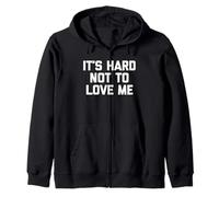 It's Hard to Not to Love Me - Funny Saying Sarcastic Novelty Sweat à Capuche