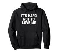 It's Hard to Not to Love Me - Funny Saying Sarcastic Novelty Sweat à Capuche