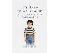 It's Hard to Walk Good With Your Pants on Backwards