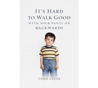 It's Hard to Walk Good With Your Pants on Backwards
