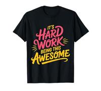 It's Hard Work Being This Awesome Attitude de Motivation - T-Shirt