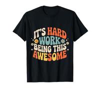 It's Hard Work Being This Awesome - T-Shirt