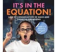 It's In The Equation! Law Of Conservation Of Mass And Chemical Equations Grade 6-8 Physical Science