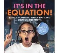 It's In The Equation! Law Of Conservation Of Mass And Chemical Equations Grade 6-8 Physical Science