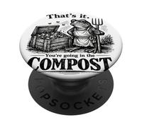 It's It You're Going in The Compost Funny Frog Gardening PopSockets PopGrip Adhésif