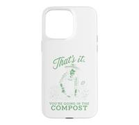 It's It You're Going in The Compost Funny Garden Plantation Coque pour iPhone 15 Pro Max