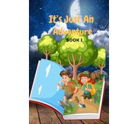 It's Just An Adventure Book 1: Stories to Spark the Imagination