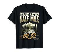 It's Just Another Half Mile Or So Plein Air T-Shirt