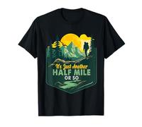 It's Just Another Half Mile Or So Randonnée Camping Funny Hiker T-Shirt
