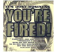 It's Just Business: You're Fired