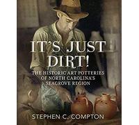 It's Just Dirt! The Historic Art Potteries Of North Carolina's Seagrove Region