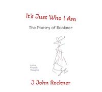 It's Just Who I Am: The Poetry of Rockner